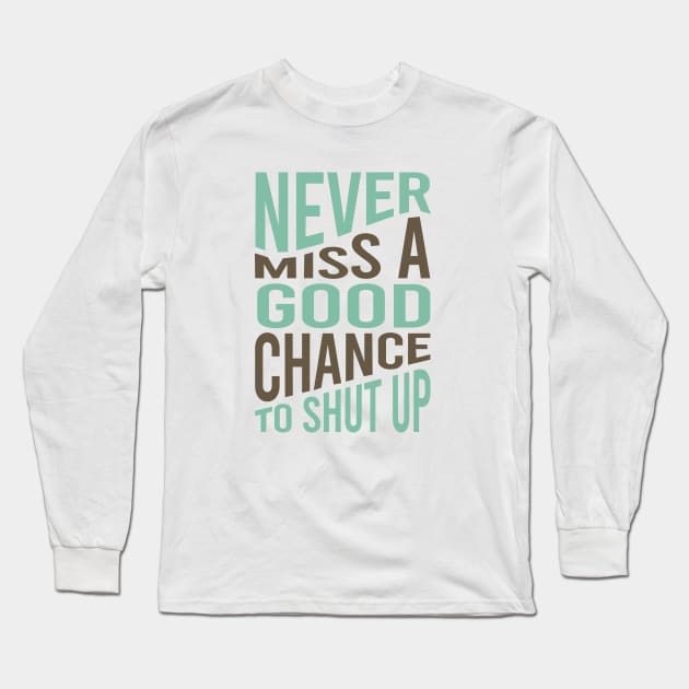 Cowboy Quote Never Miss a Good Chance To Shut Up Long Sleeve T-Shirt by whyitsme